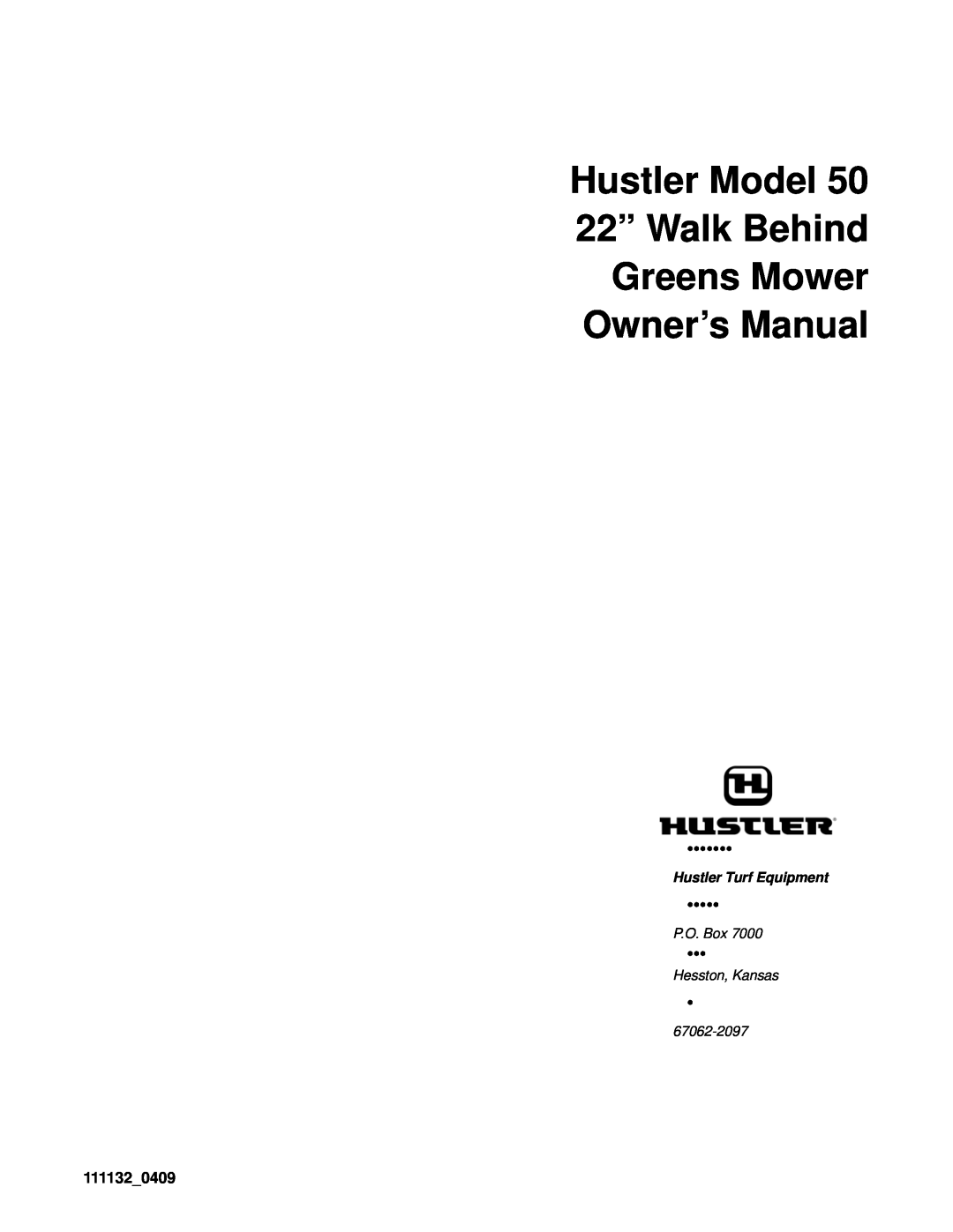 Hustler Turf 50 owner manual •••••••, 111132_0409, Hustler Model 22” Walk Behind Greens Mower, Owner’s Manual, P.O. Box 