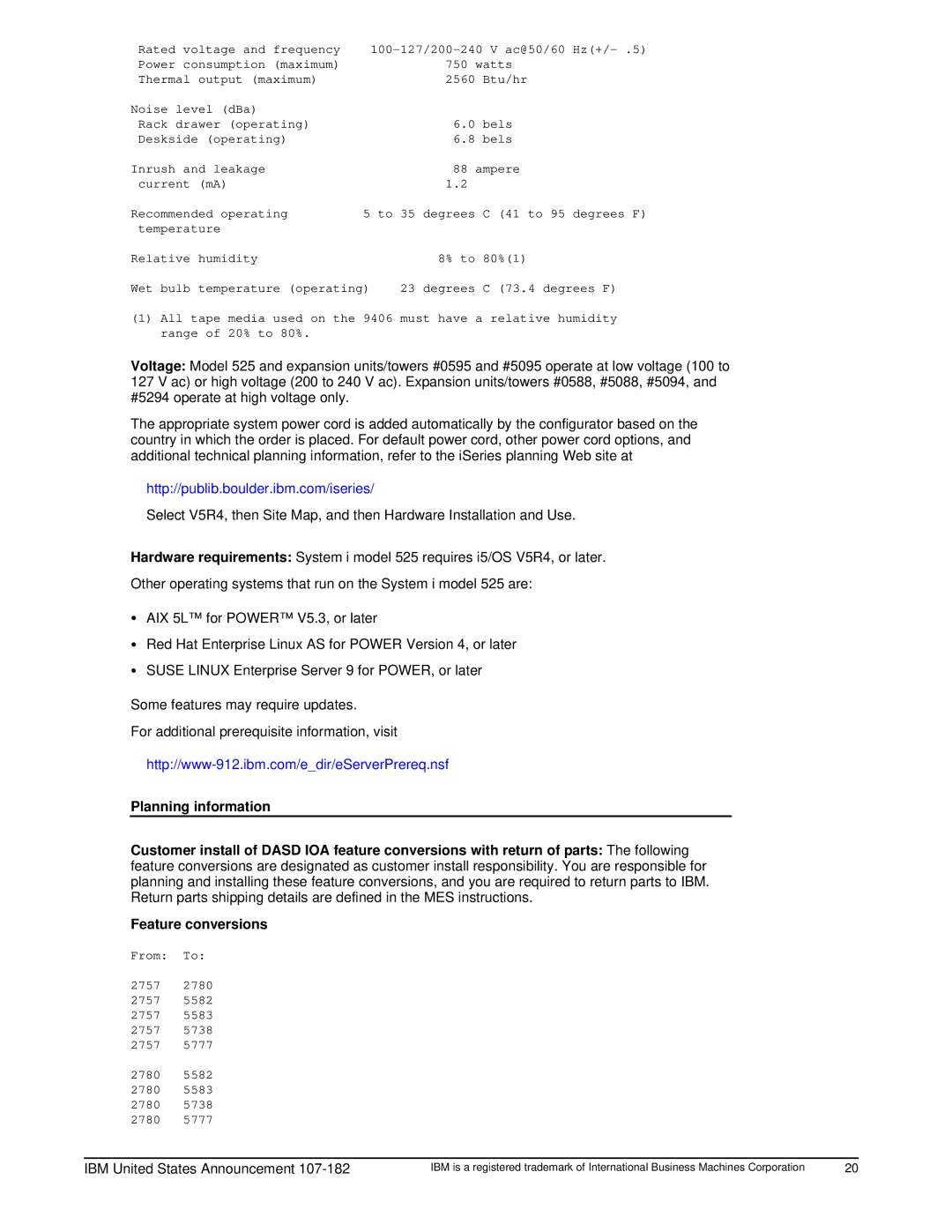 IBM 525 Rated voltage and frequency, Power consumption maximum Watts Thermal output maximum 2560, Degrees C 73.4 degrees F 