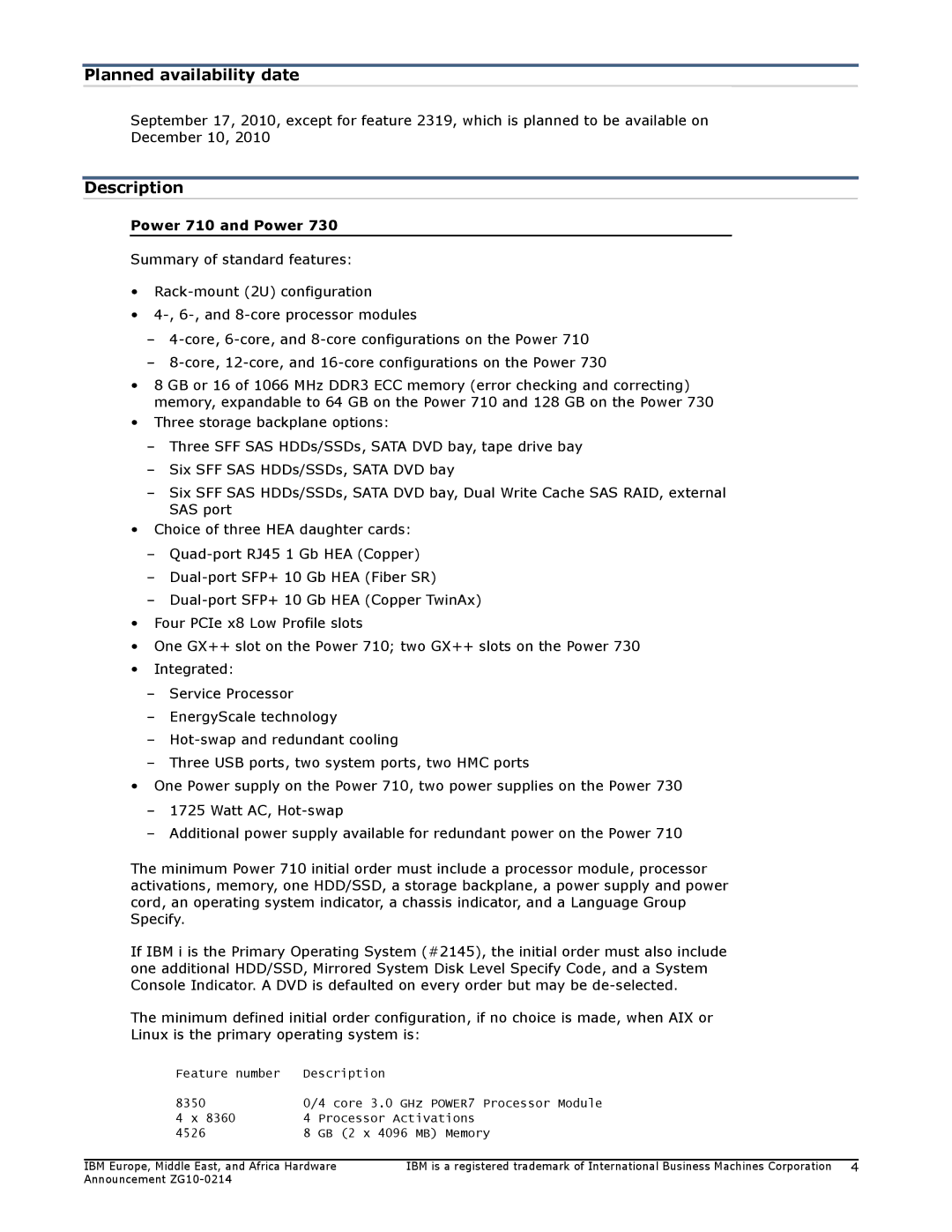 IBM 710 Planned availability date, Feature number Description 8350, Processor Activations, 4526 GB 2 x 4096 MB Memory 