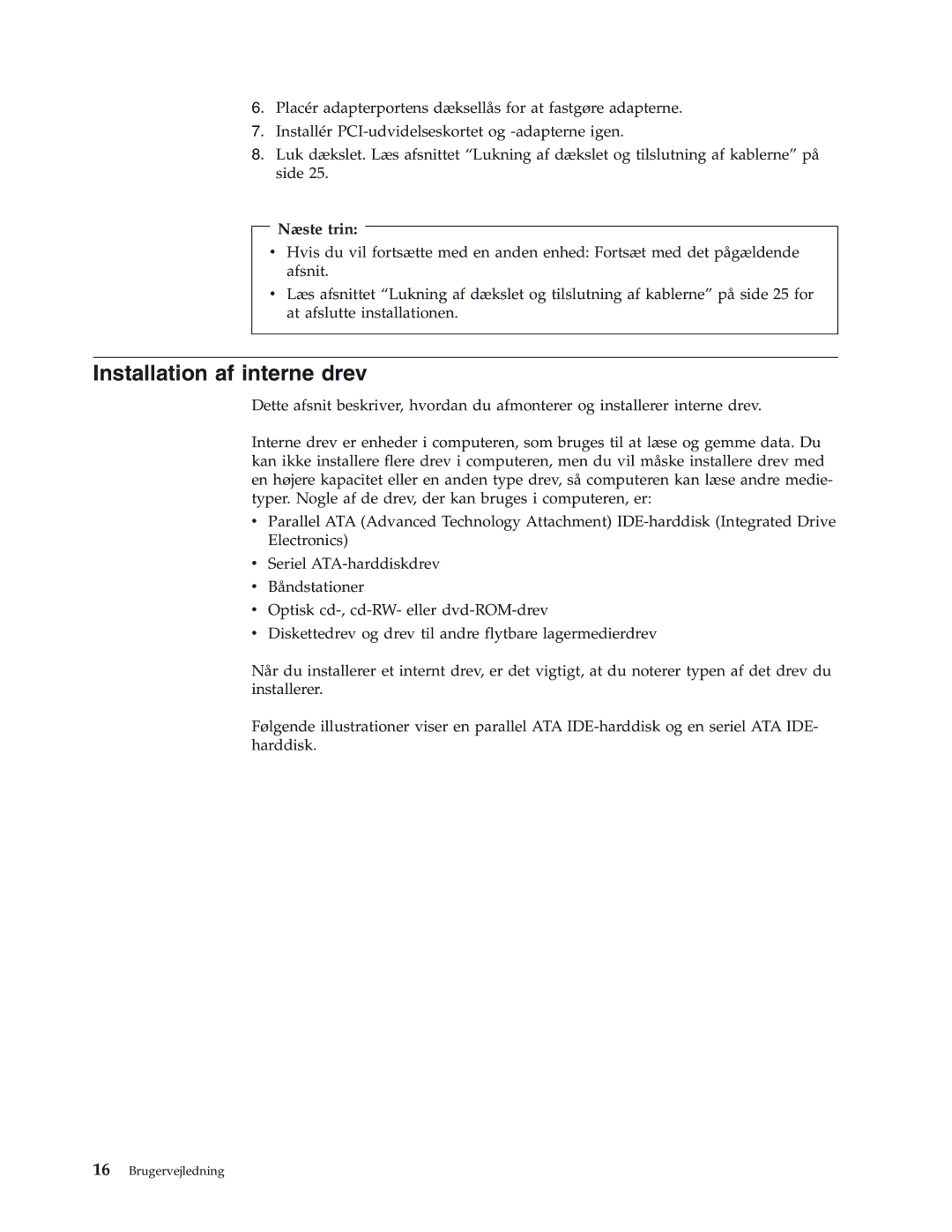 IBM 8417, 8419, 8416, 8183, 8429, 8184, 8418, 8320 manual Installation af interne drev, Næste trin 