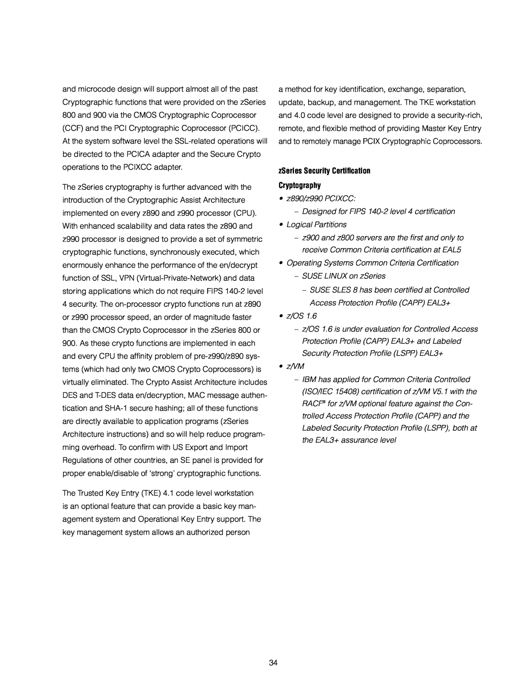 IBM zSeries Security Certiﬁcation Cryptography, z890/z990 PCIXCC Designed for FIPS 140-2 level 4 certiﬁ cation, z/OS 