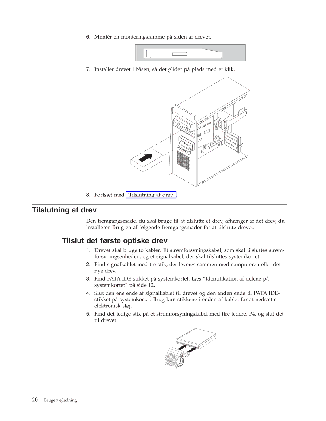 IBM 9212, 9213 manual Tilslutning af drev, Tilslut det første optiske drev 