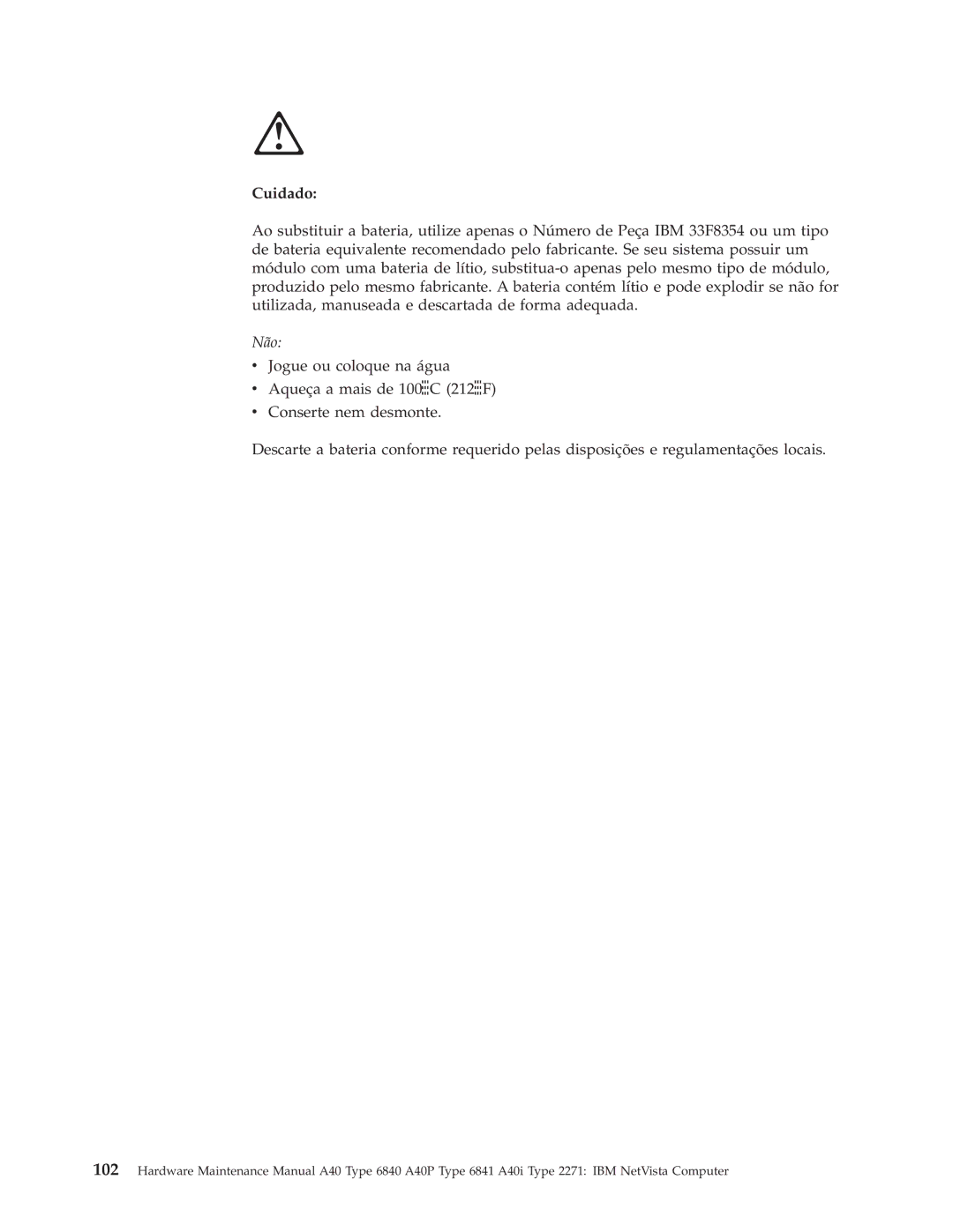 IBM A40I TYPE 2271, A40P TYPE 6841, A40 TYPE 6840 manual Cuidado, Não 