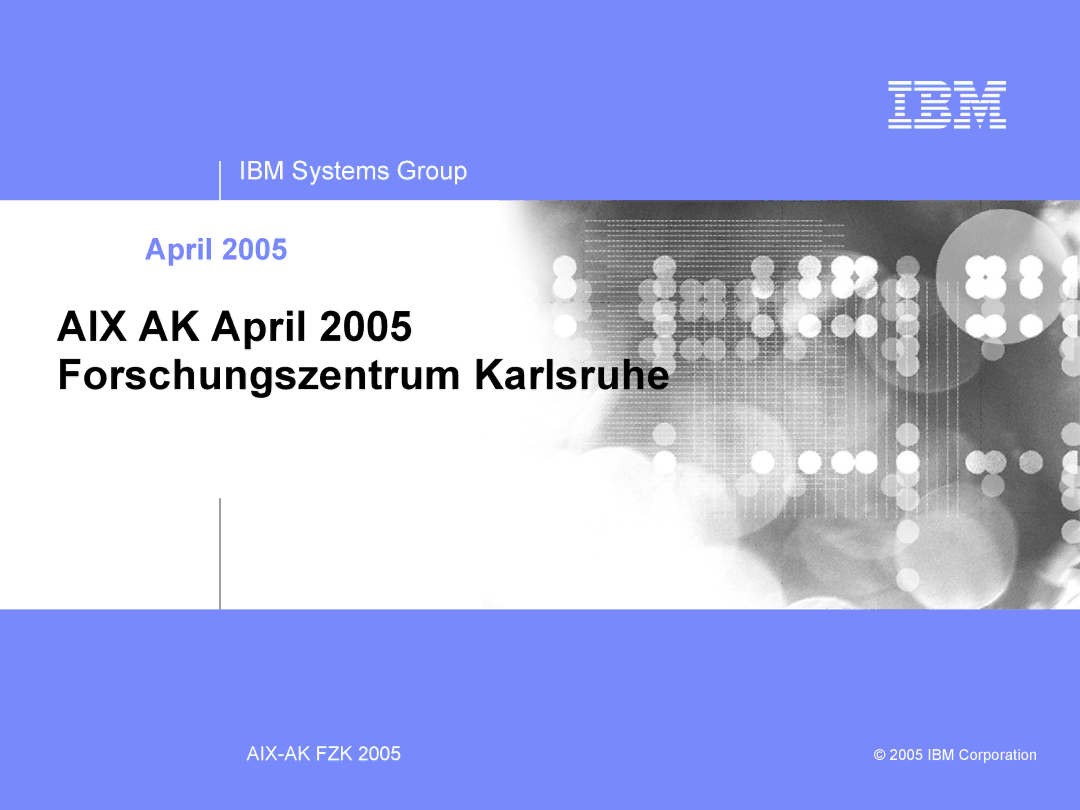 IBM AIX-AK FZK 2005 manual AIX AK April 2005 Forschungszentrum Karlsruhe 