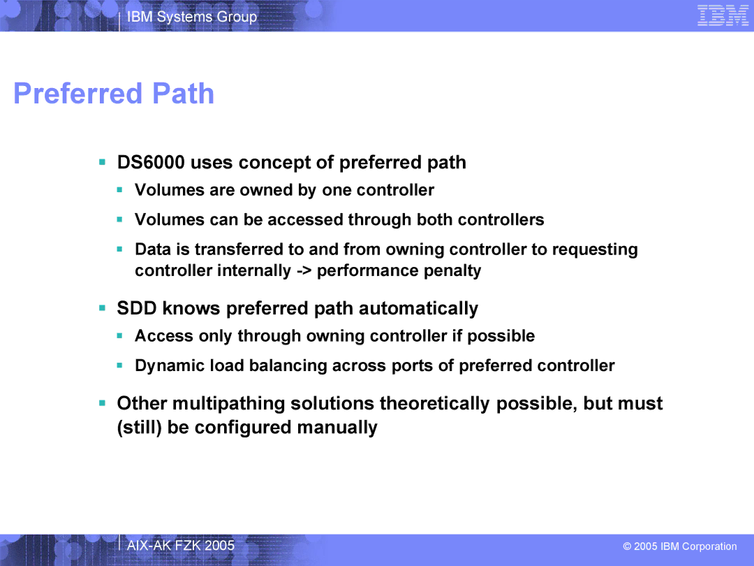 IBM AIX-AK FZK 2005 Preferred Path,  DS6000 uses concept of preferred path,  SDD knows preferred path automatically 