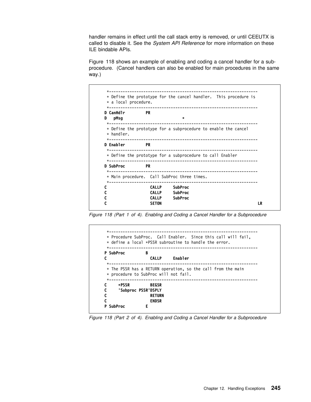 IBM AS/400 Pssr has a Return operation, so the call from the main, Procedure to SubProc will not fail, Subproc Pssrdsply 