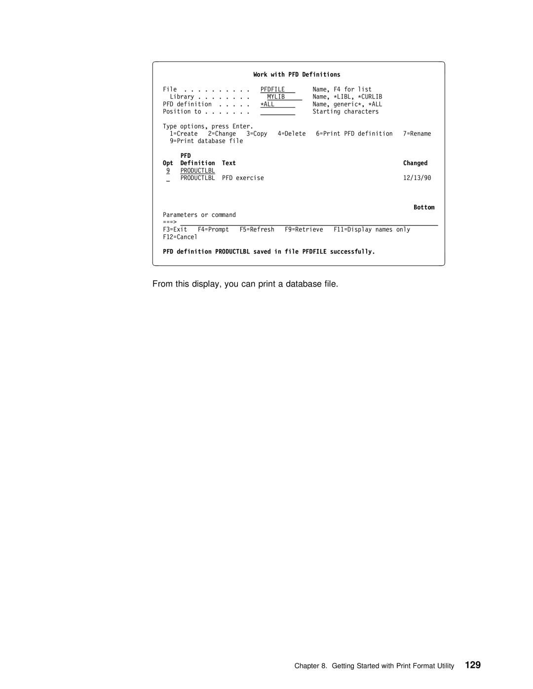 IBM AS/400 From this display, you can print a database file, PFD definition Productlbl saved in file Pfdfile successfully 