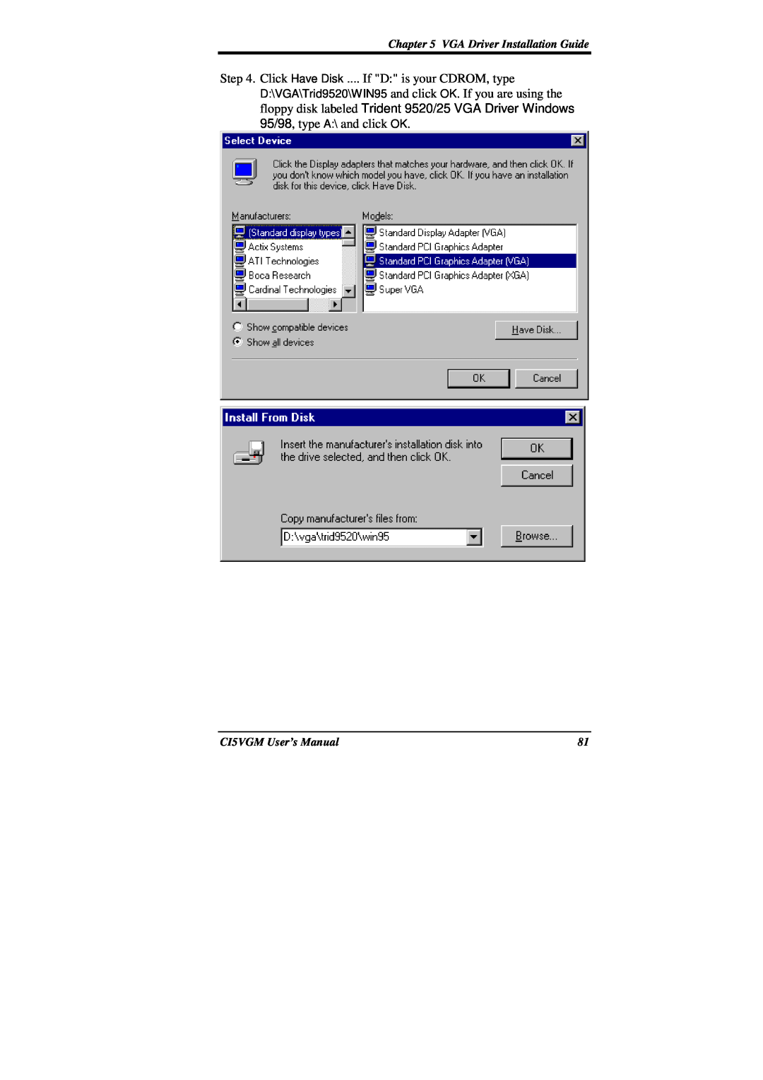 IBM CI5VGM Series Click Have Disk .... If D is your CDROM, type D\VGA\Trid9520\WIN95 and click OK. If you are using the 