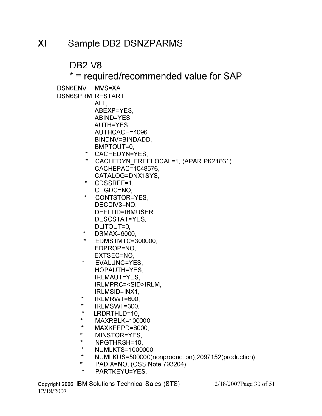 IBM DB2 9, DB2 V8 Sample DB2 Dsnzparms, DB2 = required/recommended value for SAP, IRLMSWT=300, * LRDRTHLD=10, Partkeyu=Yes 