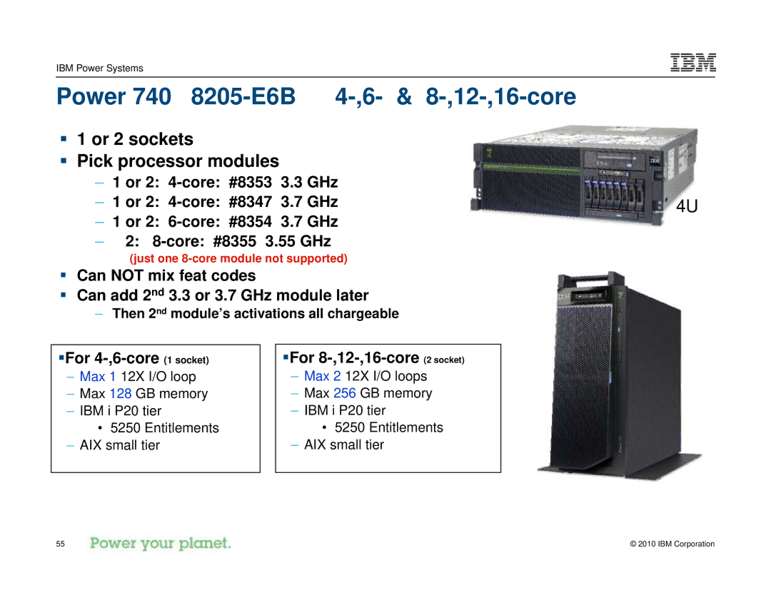 IBM I 7.1 Power 740 8205-E6B 4-,6- & 8-,12-,16-core, ƒ 1 or 2 sockets ƒ Pick processor modules, ƒFor 4-,6-core 1 socket 