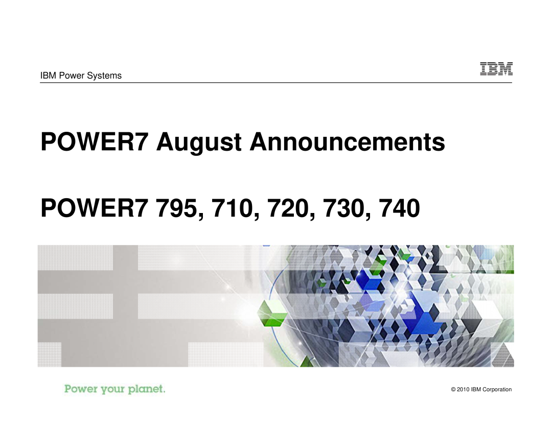 IBM I 7.1 manual POWER7 August Announcements POWER7 795, 710, 720, 730, IBM Power Systems, IBM Corporation 