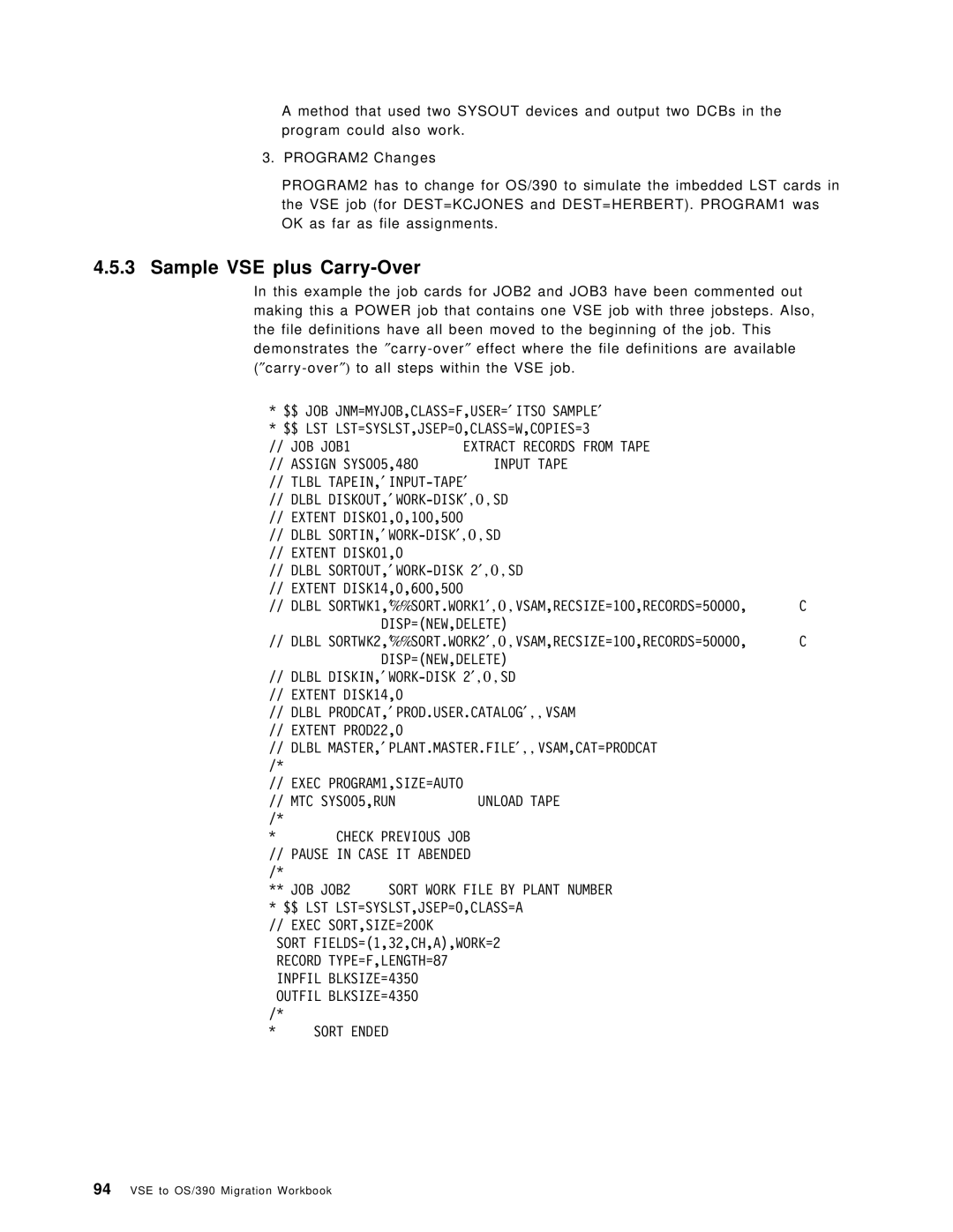 IBM OS/390 Sample VSE plus Carry-Over, Extent DISKO1,0,100,500, Extent DISK14,0,600,500, Outfil BLKSIZE=4350 Sort Ended 