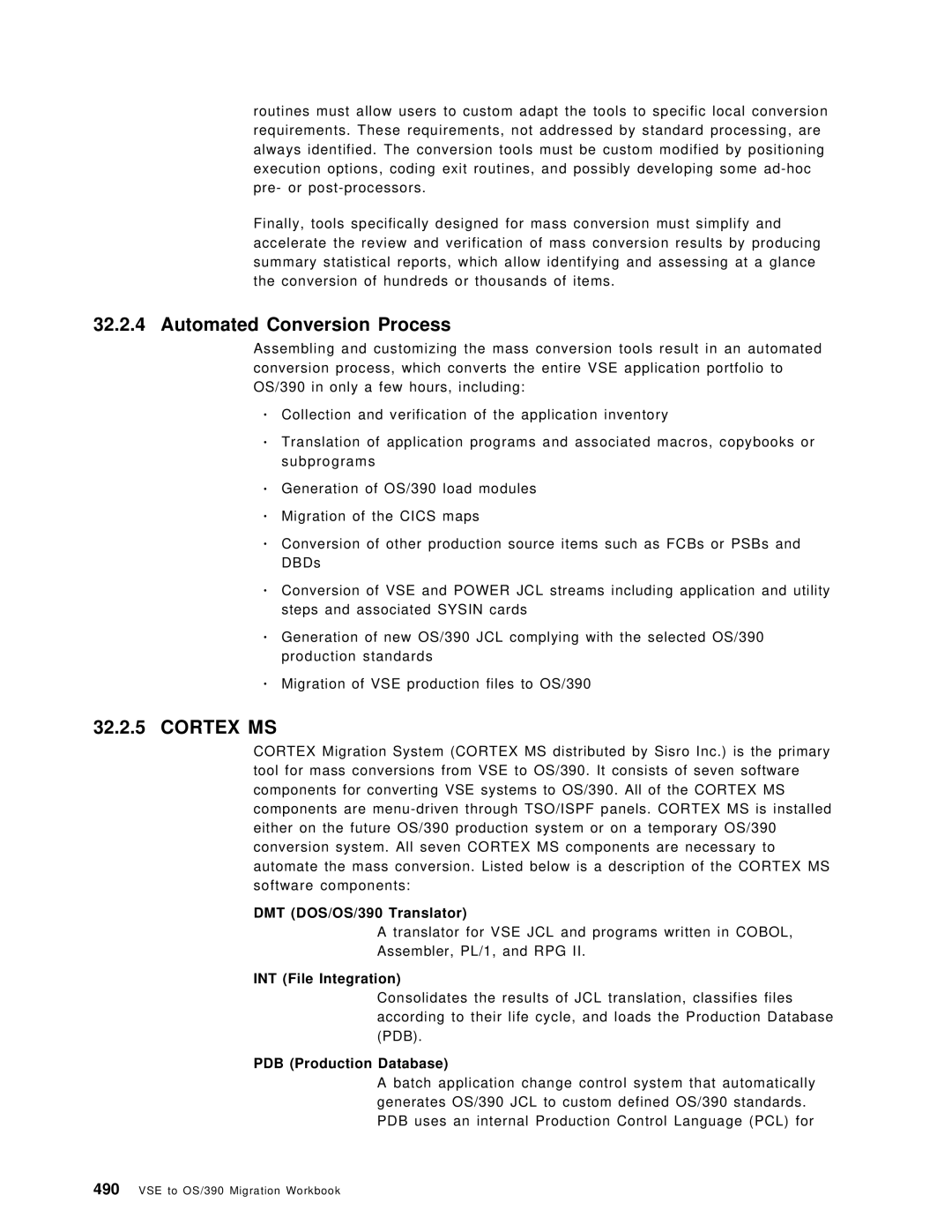 IBM Automated Conversion Process, Cortex MS, DMT DOS/OS/390 Translator, INT File Integration, PDB Production Database 