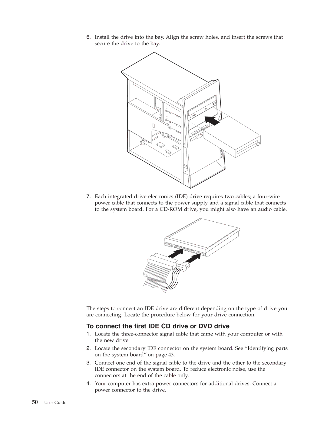 IBM Partner Pavilion 6349, 6343, 6793, 6791, 6790, 6792, 6795, 6825, 6350, 2292 To connect the first IDE CD drive or DVD drive 