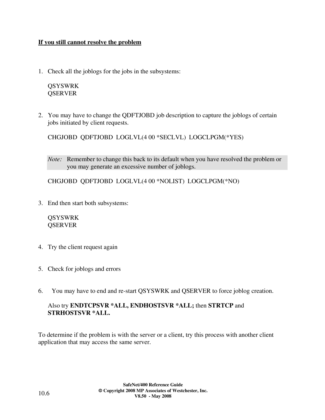 IBM Safenet/400 manual If you still cannot resolve the problem, Also try Endtcpsvr *ALL, Endhostsvr *ALL then Strtcp, 10.6 