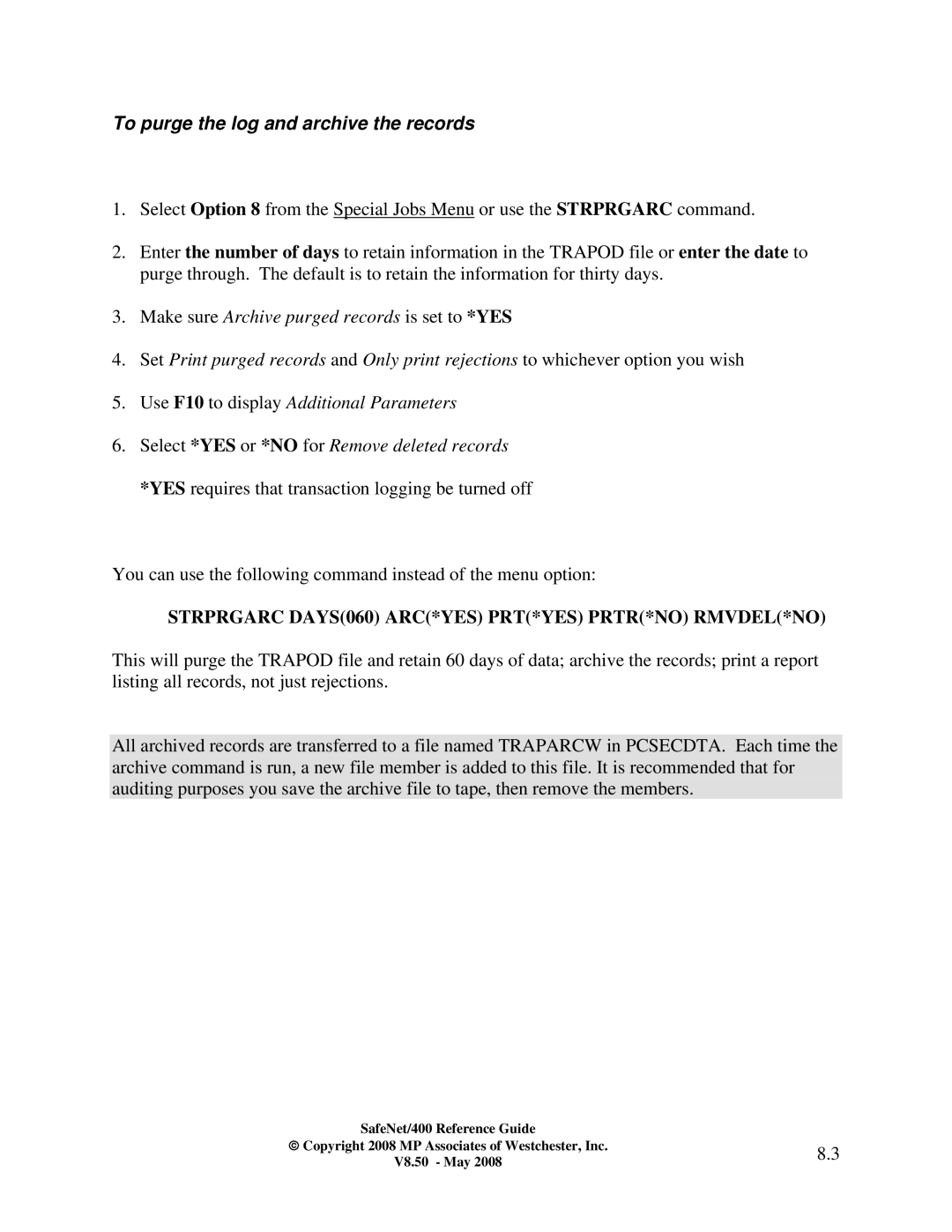 IBM Safenet/400 manual To purge the log and archive the records, Strprgarc DAYS060 ARC*YES PRT*YES PRTR*NO RMVDEL*NO 