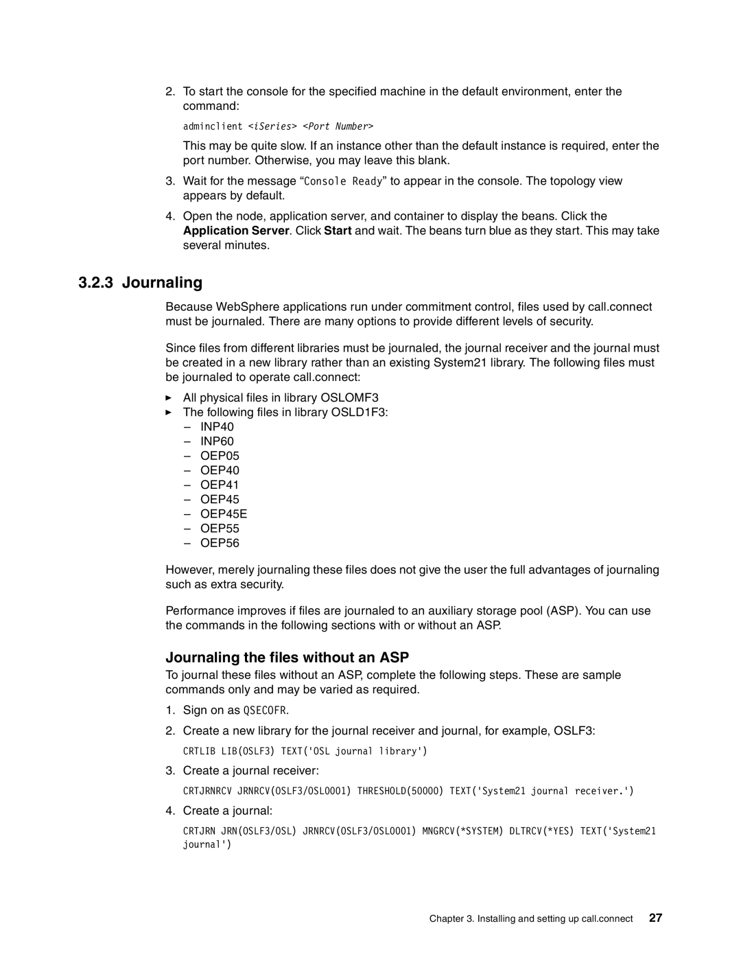 IBM SG24-6526-00 manual Journaling the files without an ASP 