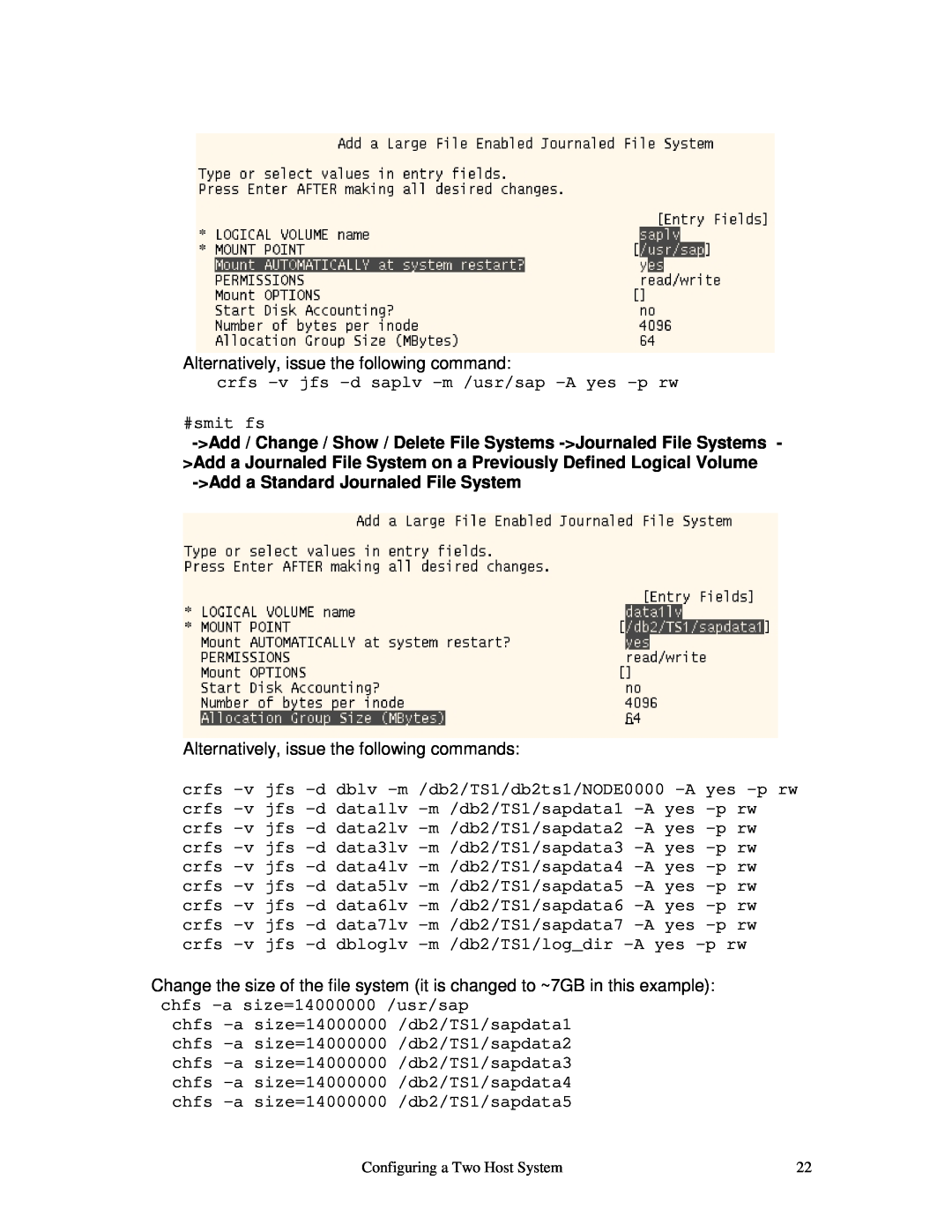 IBM V7.2 manual crfs -v jfs -d saplv -m /usr/sap -A yes -p rw #smit fs, Add a Standard Journaled File System 