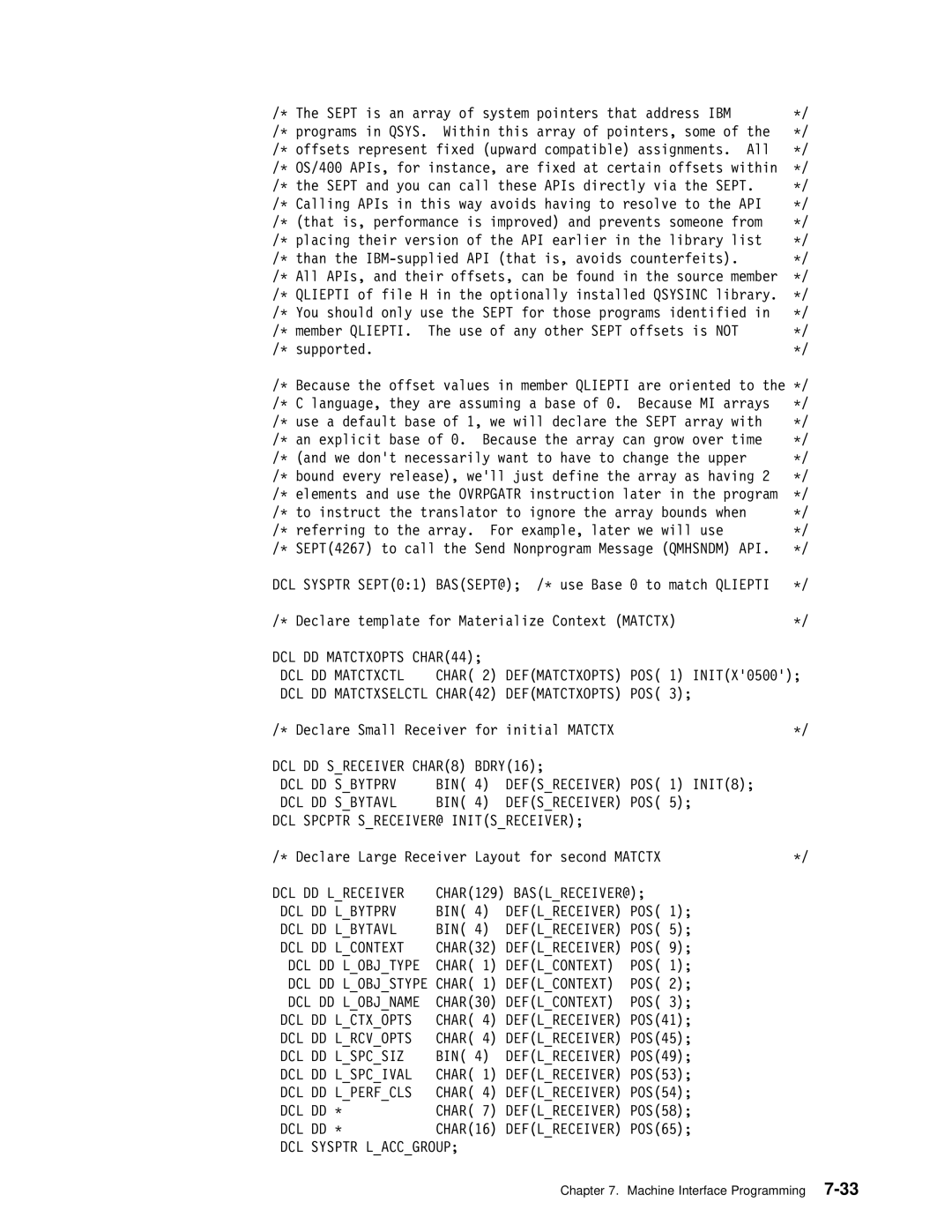 IBM Version 4 DCL DD Matctxopts CHAR44 DCL DD Matctxctl, Pos, DCL DD Sreceiver CHAR8 BDRY16 DCL DD Sbytprv, DCL DD Sbytavl 