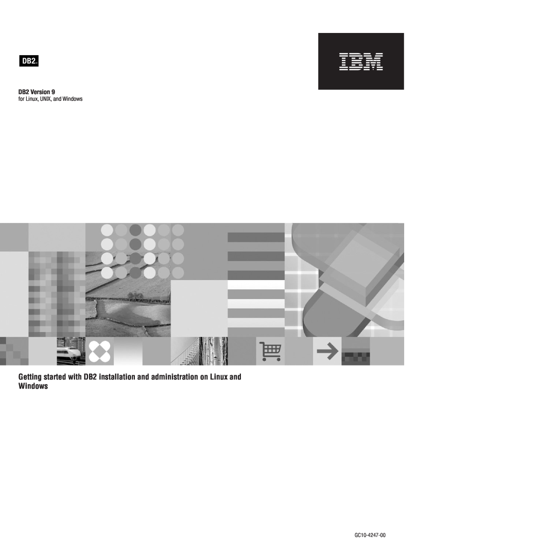 IBM VERSION 9 Getting started with DB2 installation and administration on Linux and, Windows, DB2 Version, GC10-4247-00 