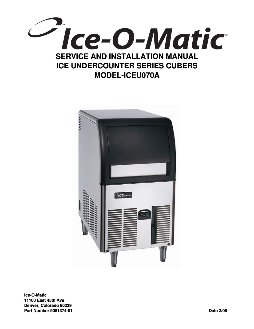 Ice-O-Matic ICEU070A installation manual Ice-O-Matic, East 45th Ave, Denver, Colorado, Part Number, Date 2/08 