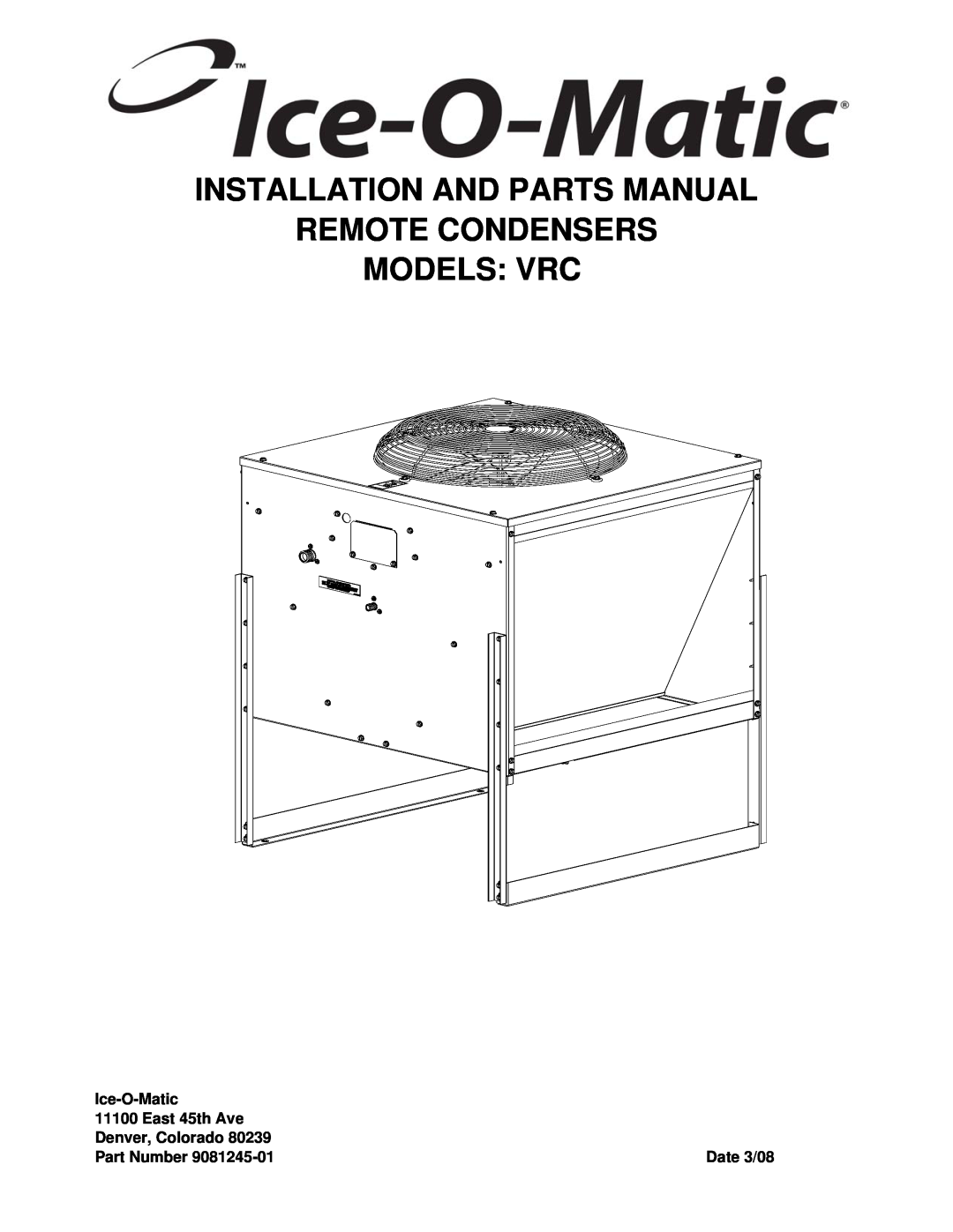 Ice-O-Matic VRC manual Installation And Parts Manual Remote Condensers, Models Vrc, Ice-O-Matic, East 45th Ave, Date 3/08 