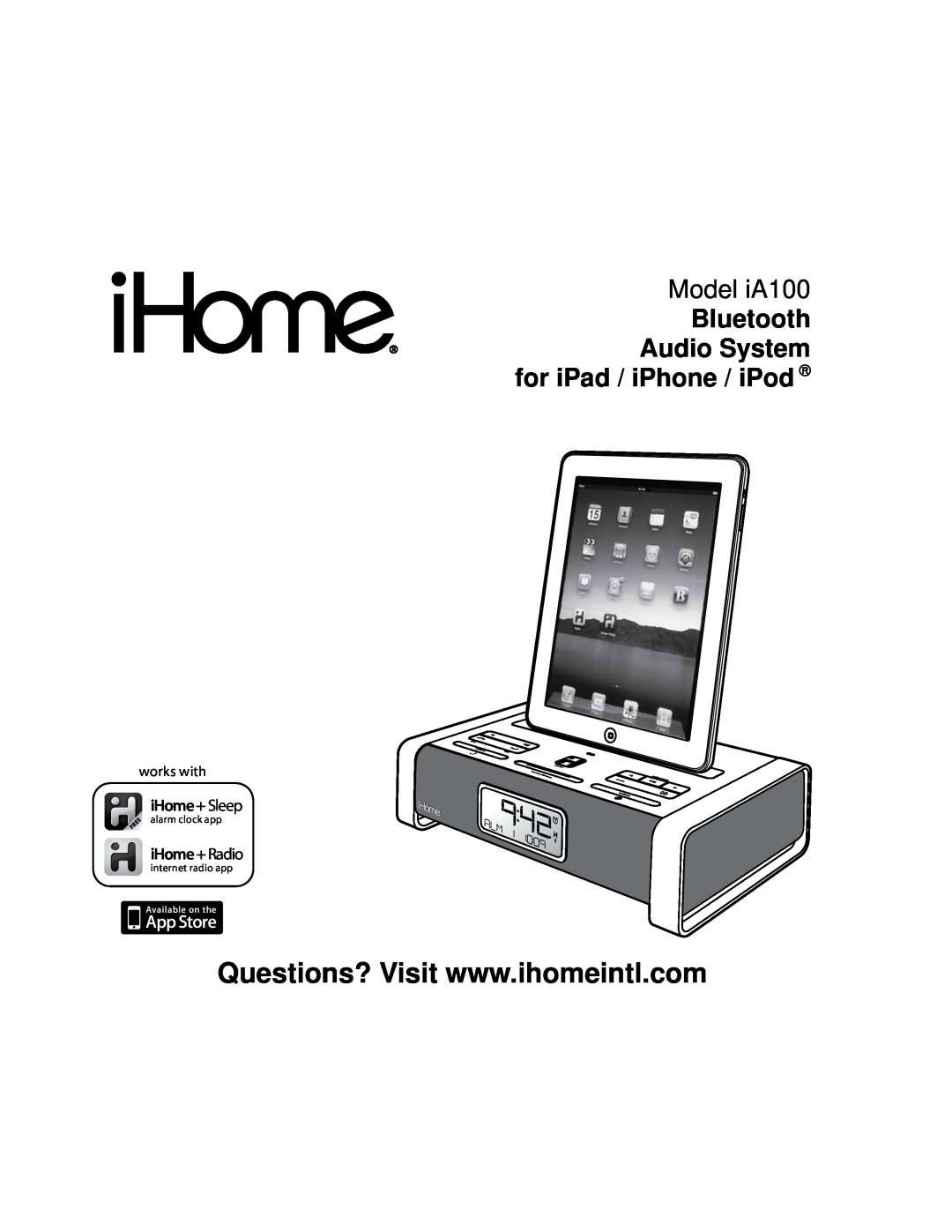 iHome manual Model iA100, Bluetooth Audio System for iPad / iPhone / iPod, iHome + Sleep, iHome + Radio, works with 