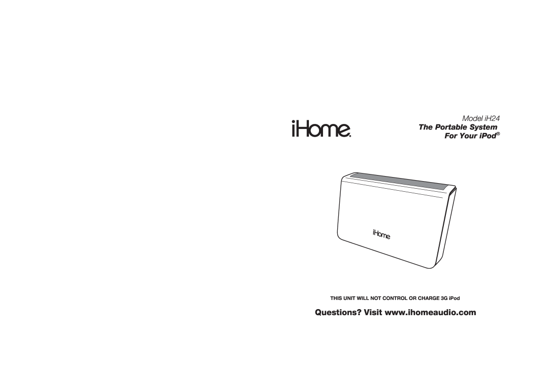 iHome IH24 IB warranty THIS UNIT WILL NOT CONTROL OR CHARGE 3G iPod, Model iH24, The Portable System For Your iPod 