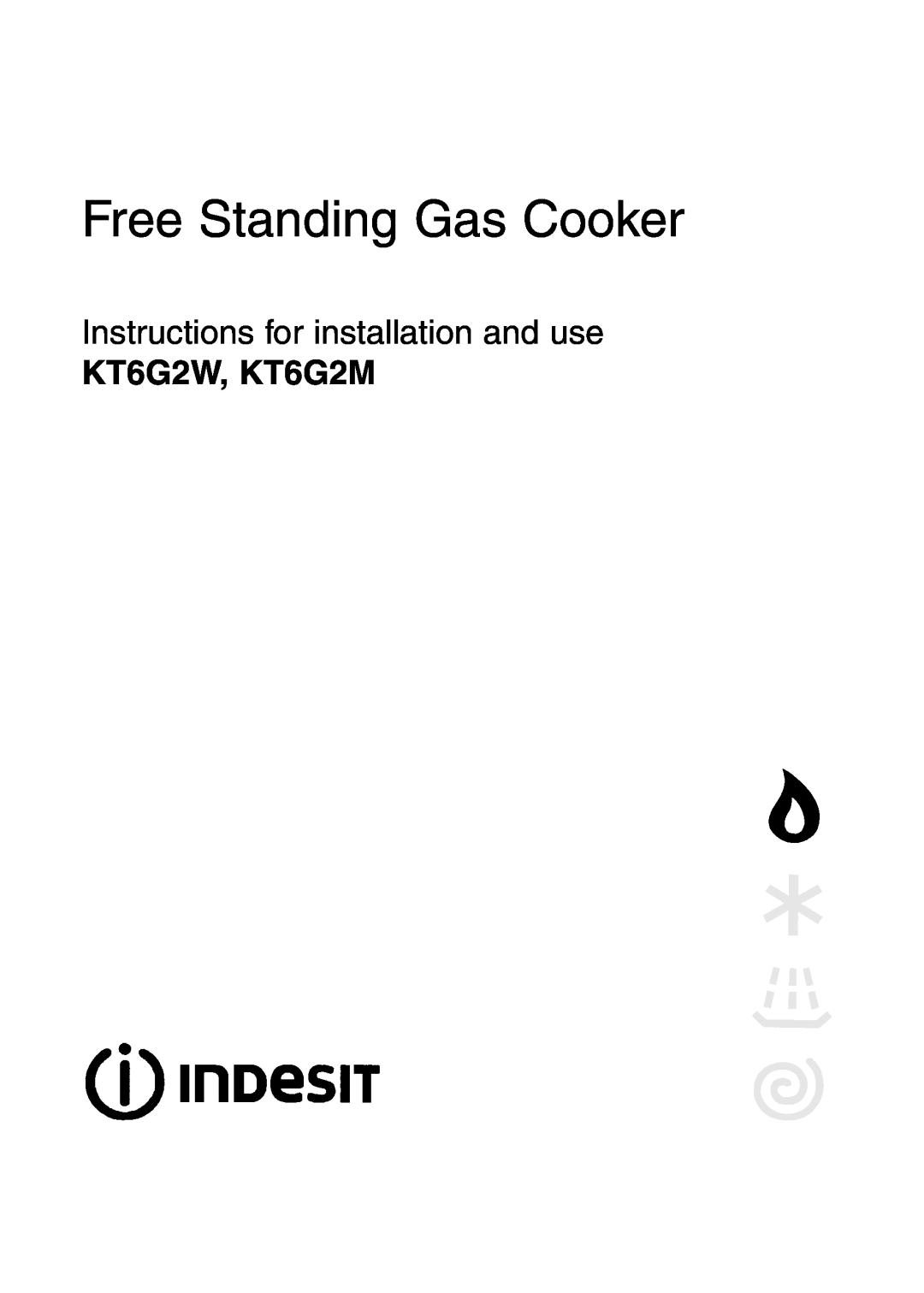 Indesit manual Free Standing Gas Cooker, Instructions for installation and use, KT6G2W, KT6G2M 