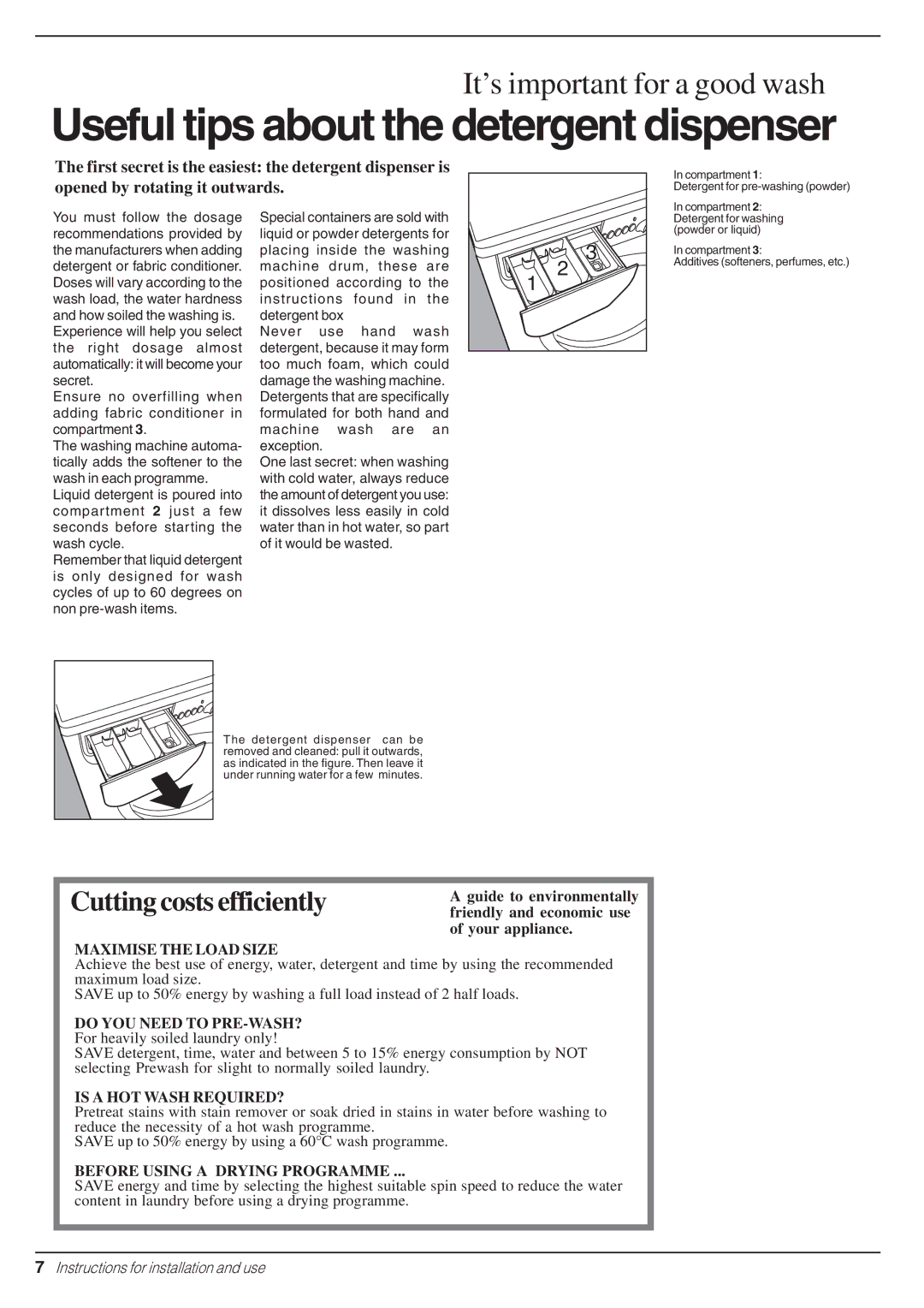 Indesit W 103 manual Useful tips about the detergent dispenser, Do YOU Need to PRE-WASH? For heavily soiled laundry only 