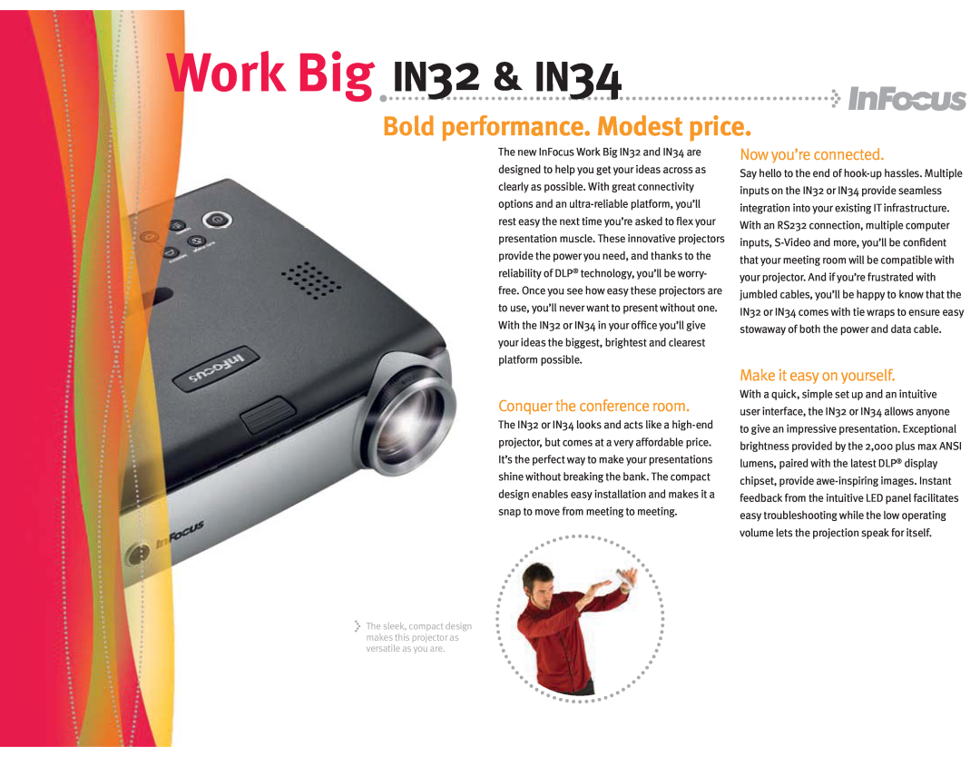InFocus in32 in34 manual Work Big & IN, Bold performance. Modest price, Conquer the conference room, Now you’re connected 
