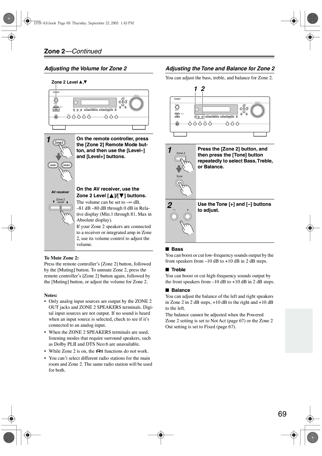 Integra DTR-4.6 On the remote controller, press, Zone 2 Remote Mode but, Ton, and then use the Level, Level+ buttons 