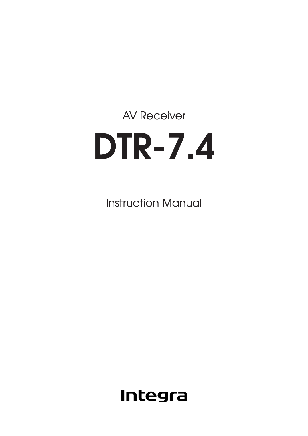 Integra DTR-7.4 instruction manual AV Receiver, Instruction Manual 