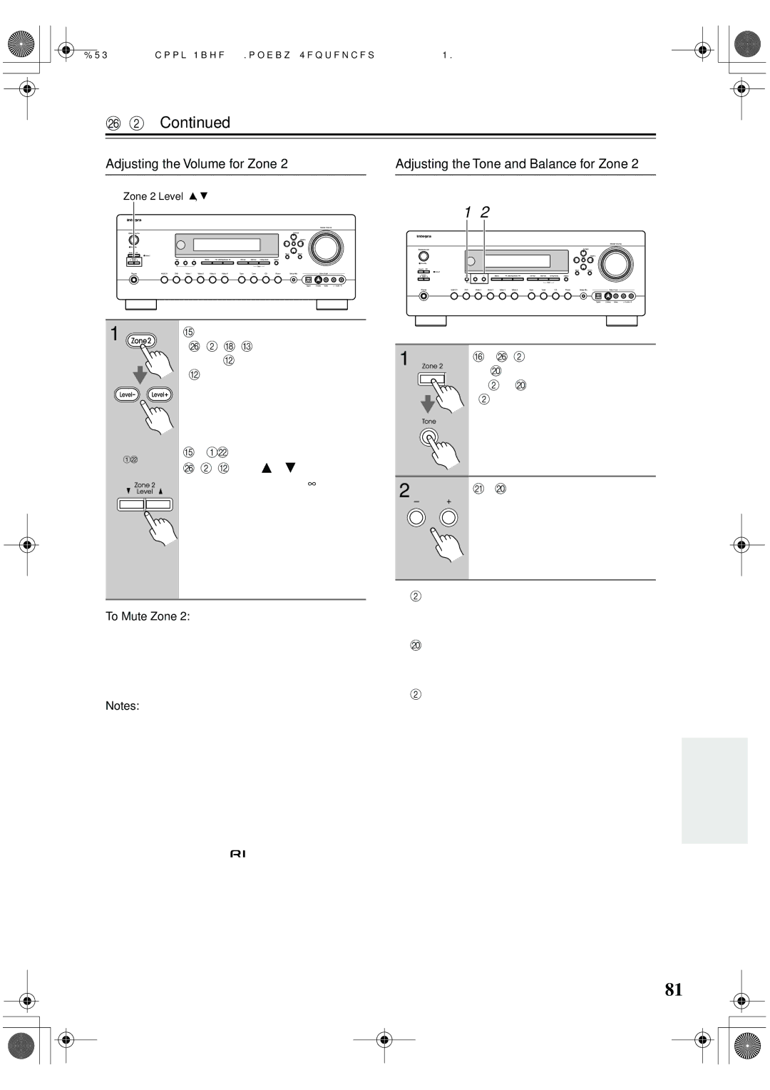 Integra DTR-7.6/6.6 On the remote controller, press, Zone 2 Remote Mode but, Ton, and then use the Level, Level+ buttons 