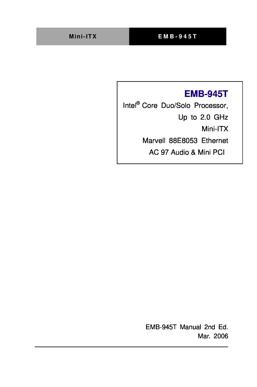 Intel EMB-945T manual Intel Core Duo/Solo Processor Up to 2.0 GHz, Mini-ITX Marvell 88E8053 Ethernet, Mini - ITX 