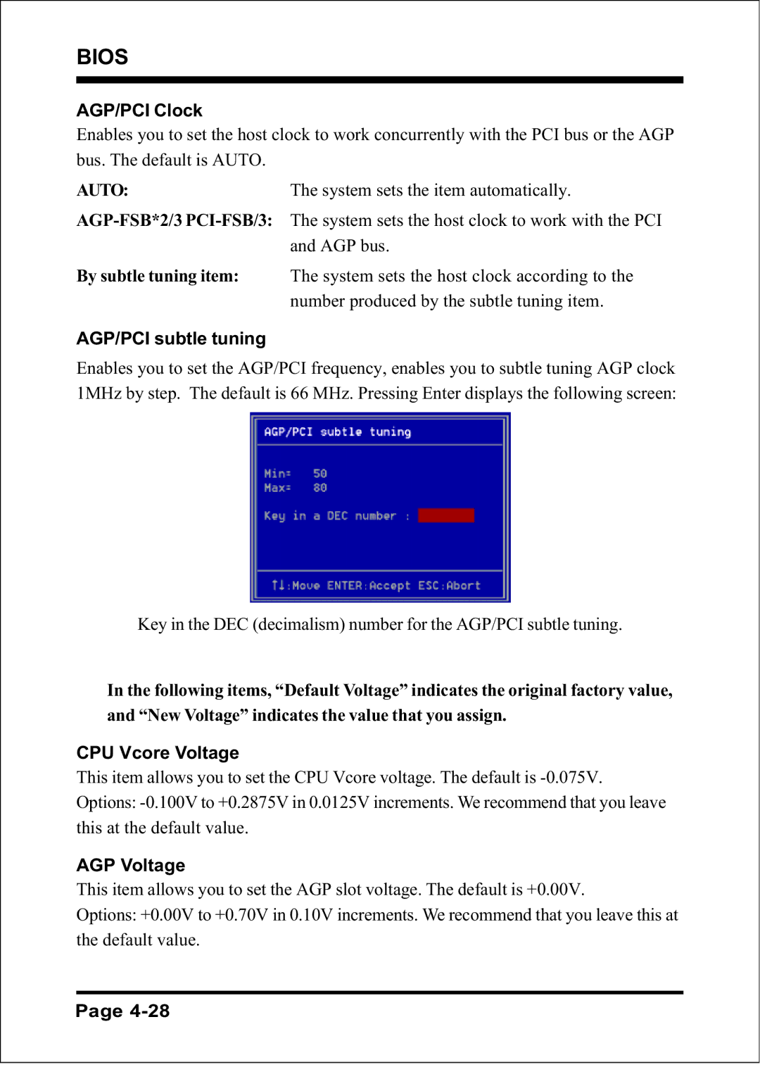 Intel FSB400 (PC2100), FSB800 (PC2700), FSB533 Auto AGP-FSB*2/3 PCI-FSB/3, By subtle tuning item AGP/PCI subtle tuning 