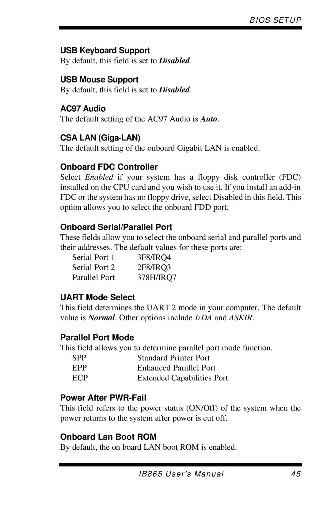 Intel 865G USB Keyboard Support, USB Mouse Support, AC97 Audio, CSA LAN Giga-LAN, Onboard FDC Controller, Uart Mode Select 