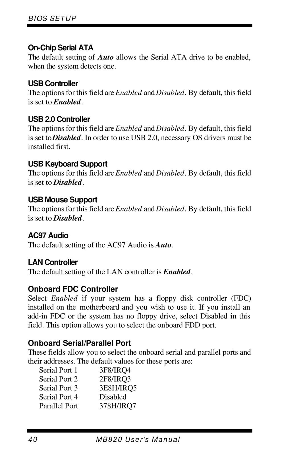 Intel MB820 On-Chip Serial ATA, USB Controller, USB 2.0 Controller, USB Keyboard Support, USB Mouse Support, AC97 Audio 