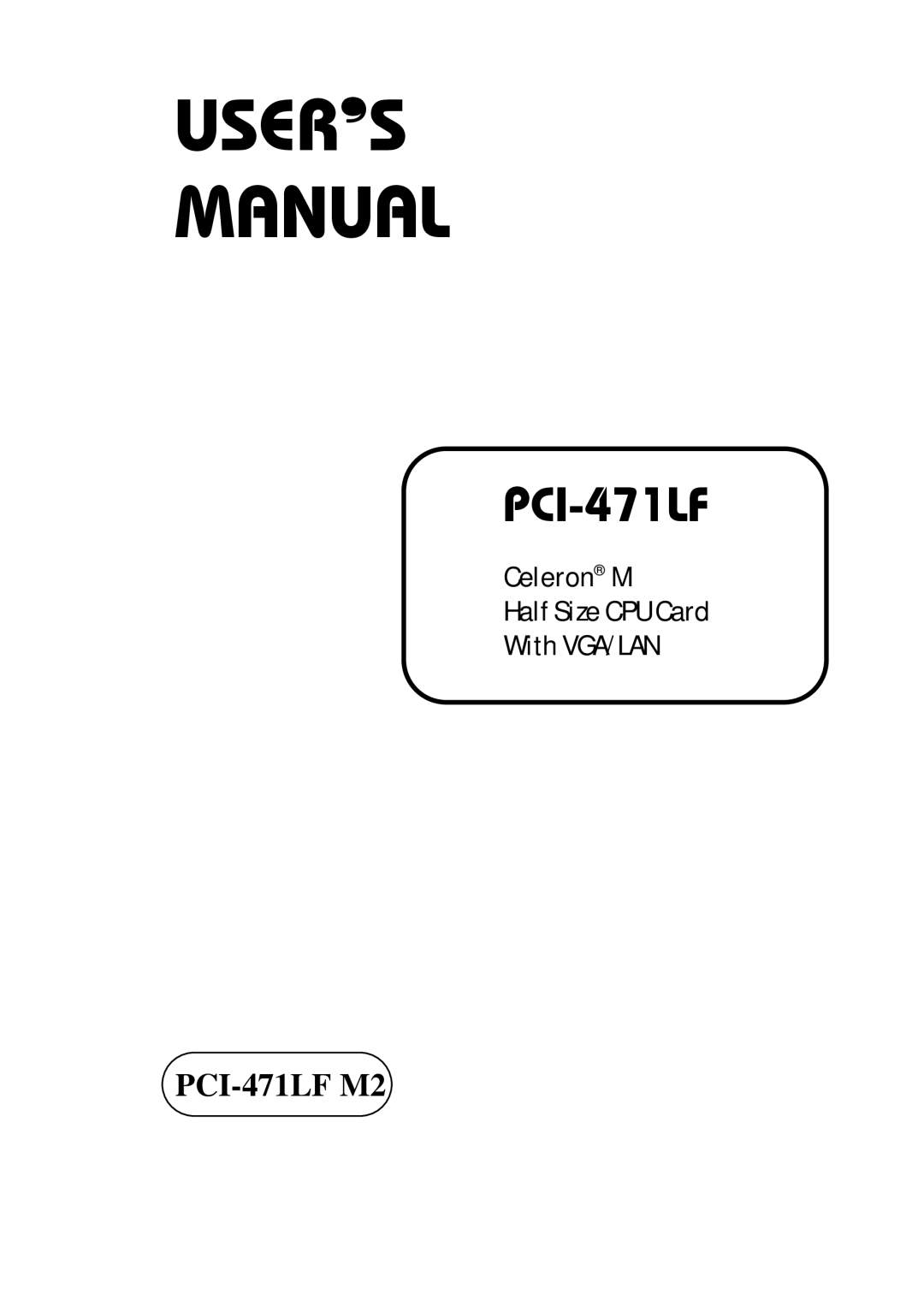 Intel Celeron M Half Size CPU Card With VGA/LAN, PCI-471LF M2 user manual USER’S Manual 