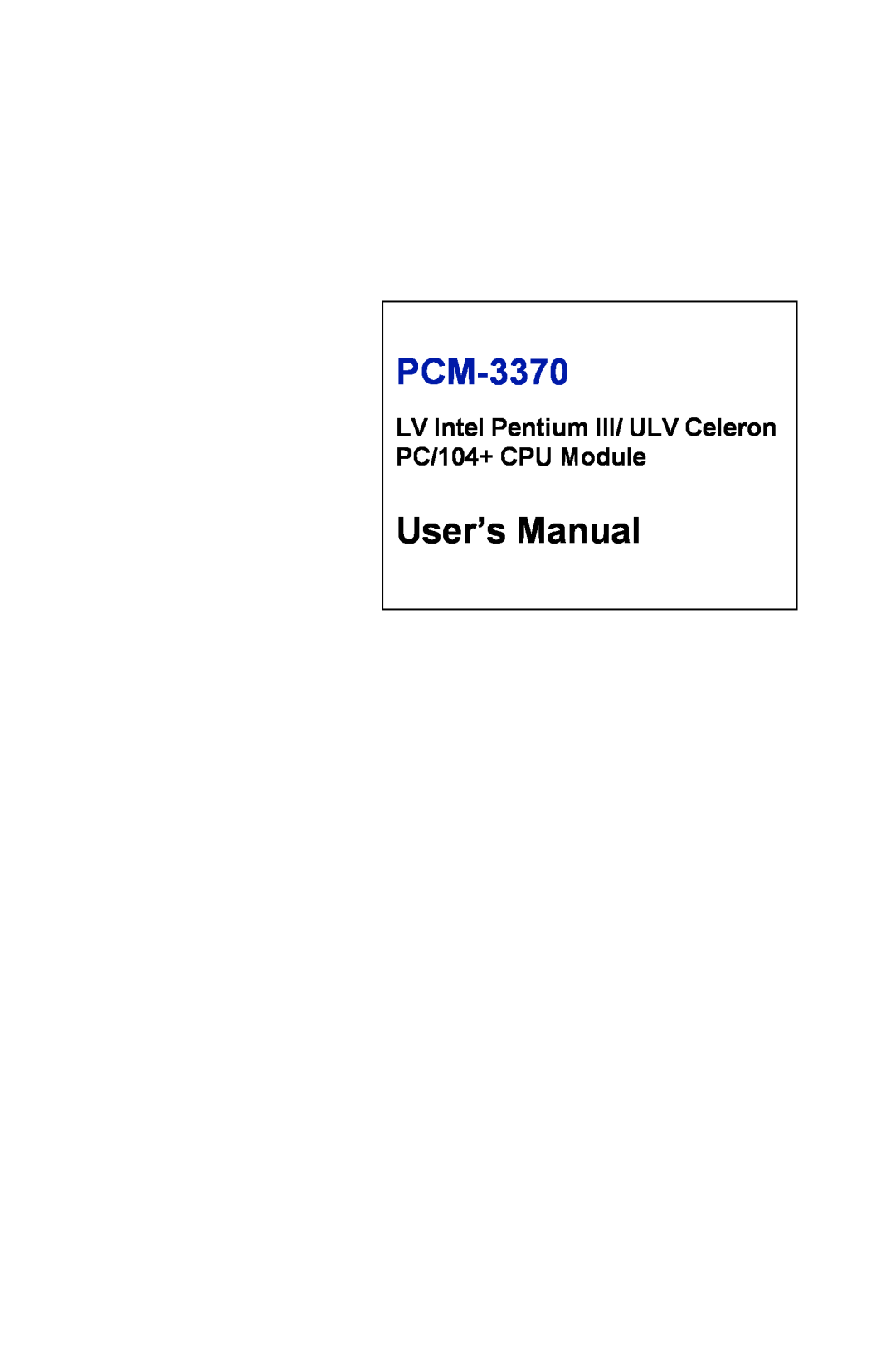 Intel PCM-3370 user manual User’s Manual, LV Intel Pentium III/ ULV Celeron PC/104+ CPU Module 