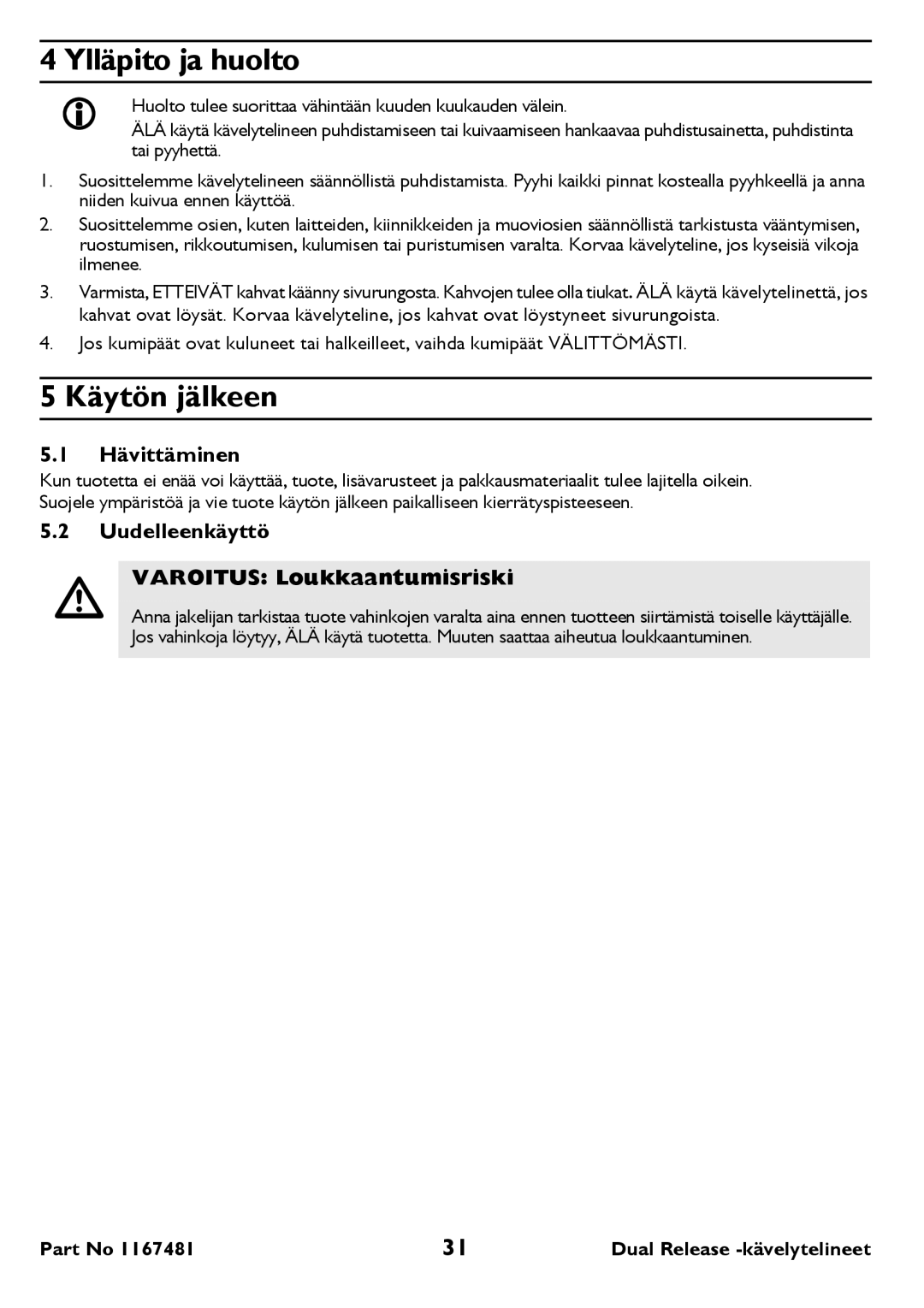 Invacare 6291 user manual Ylläpito ja huolto, Käytön jälkeen, Hävittäminen, Uudelleenkäyttö Varoitus Loukkaantumisriski 