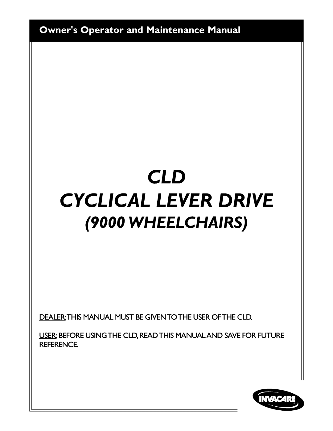 Invacare 9000 Wheelchairs manual Cld Cyclical Lever Drive, Owners Operator and Maintenance Manual 