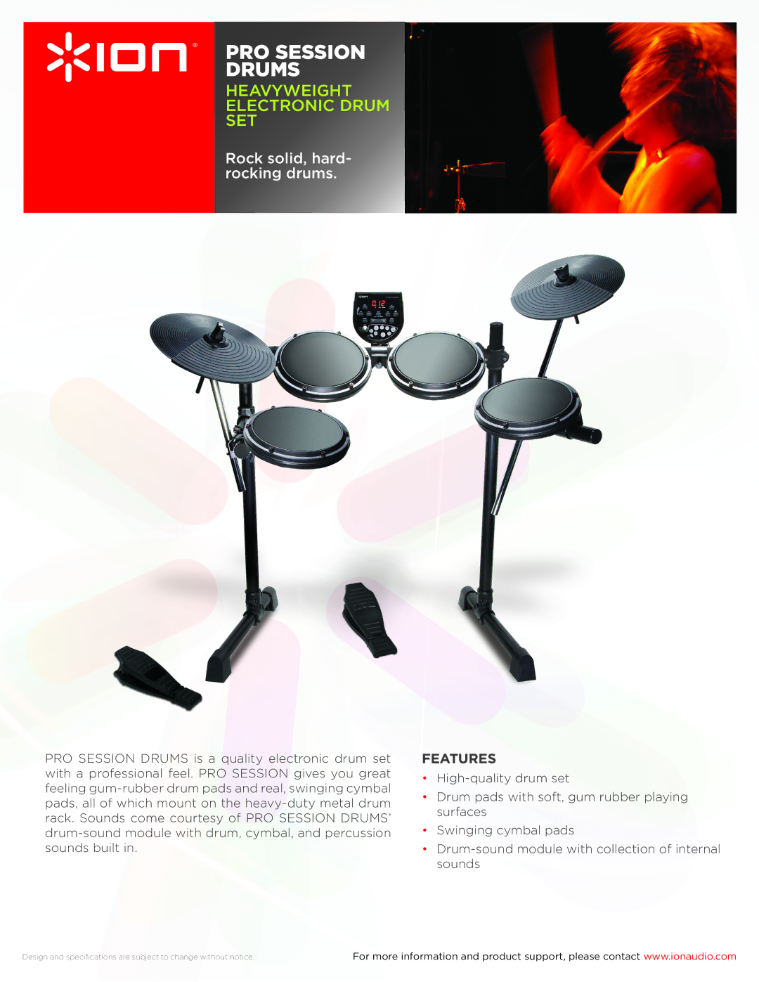 ION PRO SESSION DRUMS specifications PRO Session Drums, Heavyweight Electronic Drum Set, Rock solid, hard- rocking drums 