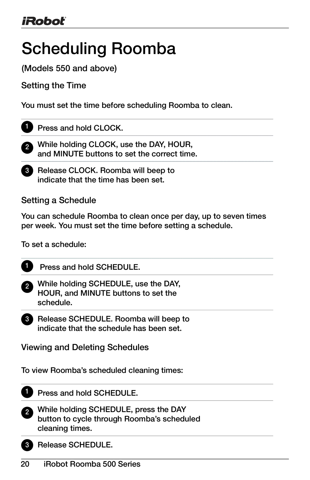 iRobot 611, 571, 560, 540, 563, 565, 536, 530, 580, 510, 511, 570, 533 Scheduling Roomba, Models 550 and above Setting the Time 