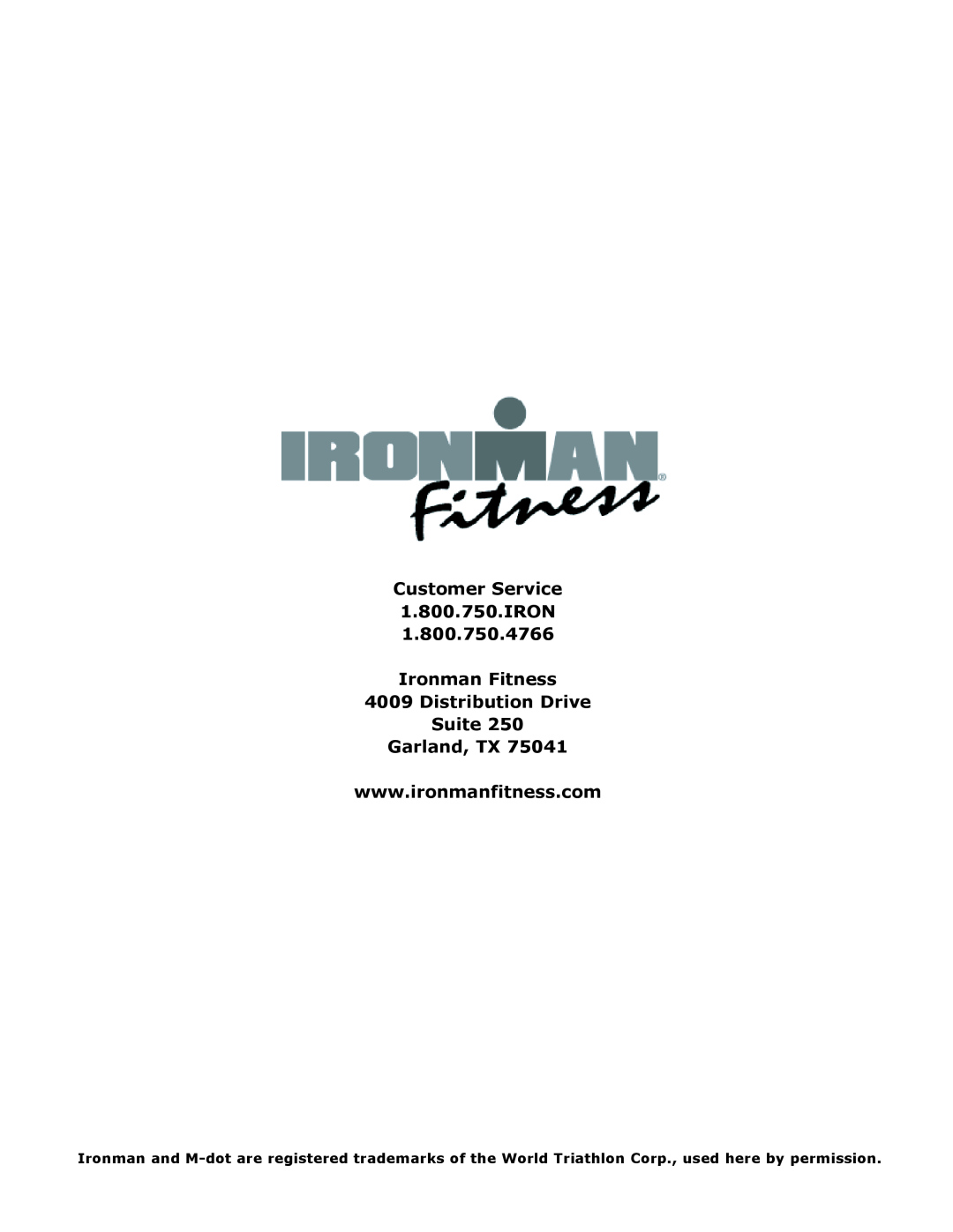 Ironman Fitness Elliptical, 130e Customer Service 1.800.750.IRON Ironman Fitness, Distribution Drive Suite Garland, TX 