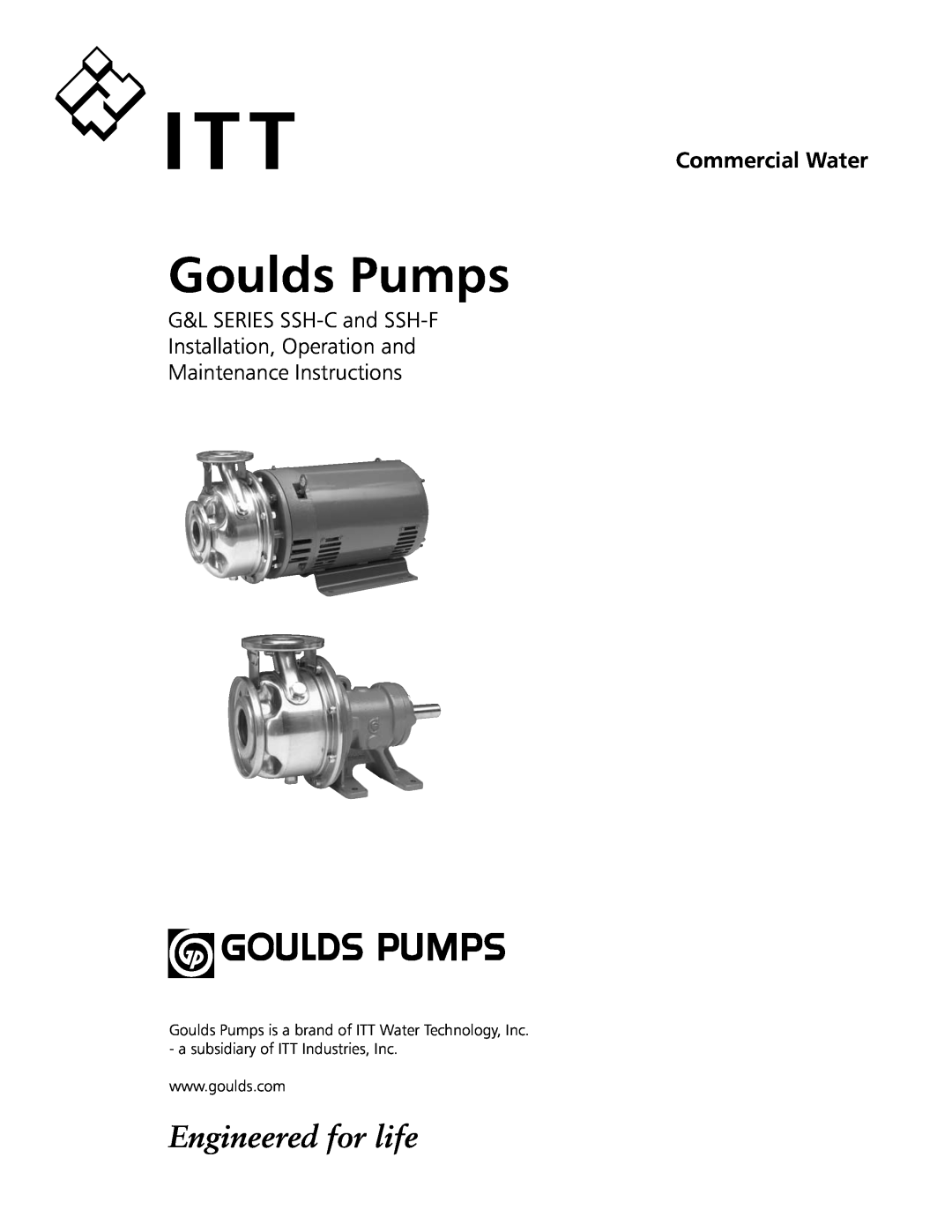 ITT SSH-C, SSH-F manual Engineered for life, Commercial Water, Goulds Pumps is a brand of ITT Water Technology, Inc 