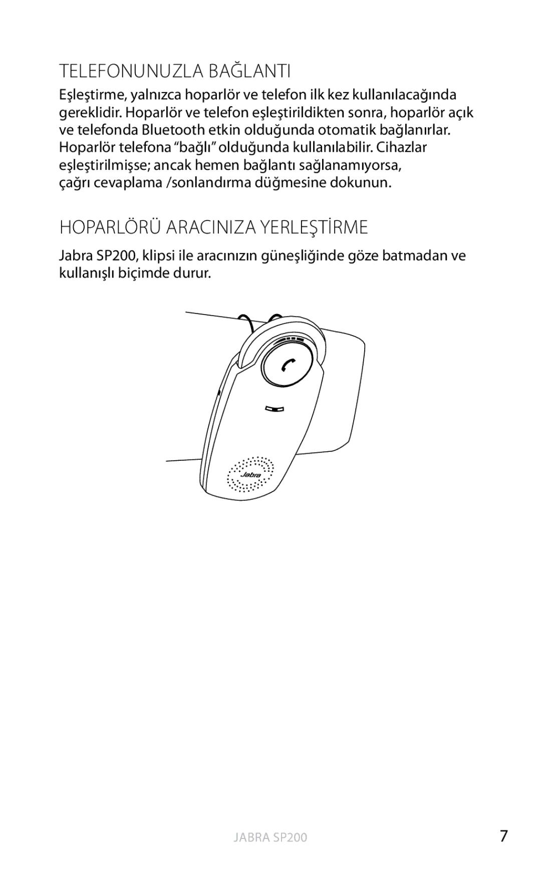 Jabra SP200 Telefonunuzla Bağlanti, Hoparlörü Araciniza Yerleştİrme, Çağrı cevaplama /sonlandırma düğmesine dokunun 