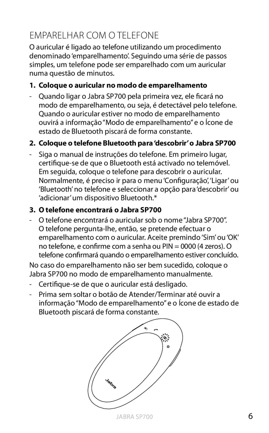 Jabra Emparelhar COM O Telefone, Coloque o auricular no modo de emparelhamento, Telefone encontrará o Jabra SP700 