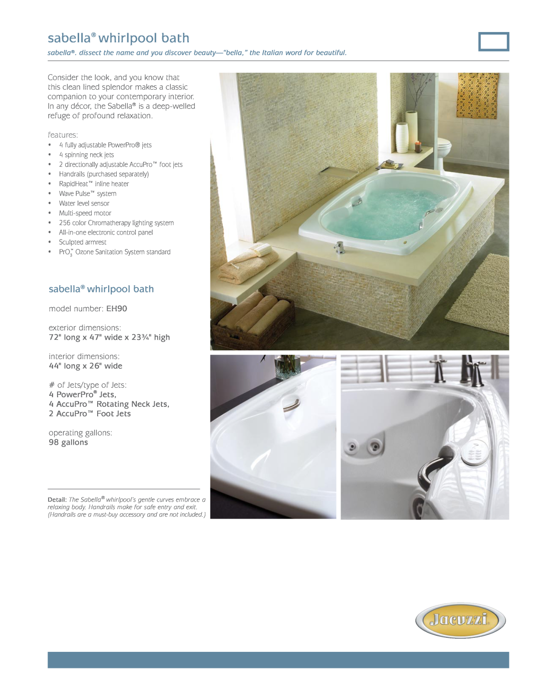 Jacuzzi dimensions sabella whirlpool bath, features, model number: EH90 exterior dimensions, long x 47 wide x 23¾ high 
