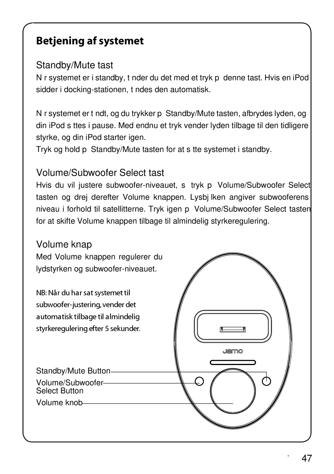 JAMO I300 manual Betjening af systemet, Standby/Mute tast, Volume/Subwoofer Select tast, Volume knap 